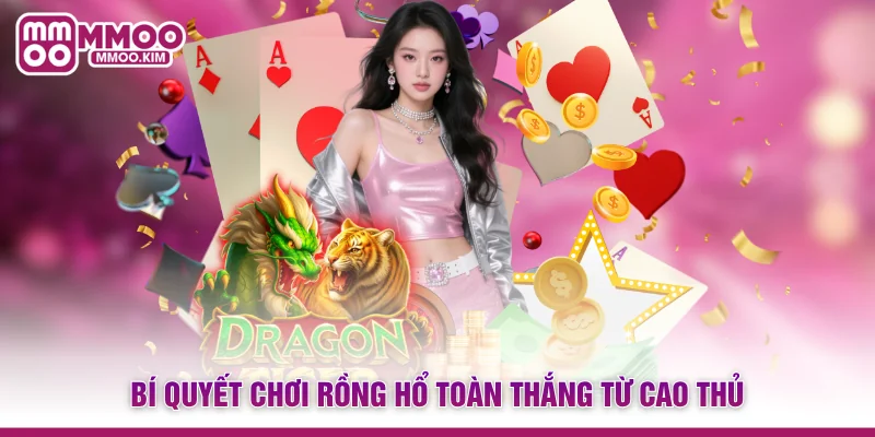 Cách Chơi Rồng Hổ - Luật Đánh Dragon Tiger Cực Dễ Tại MMOO 4 Bí quyết chơi Rồng Hổ toàn thắng từ cao thủ