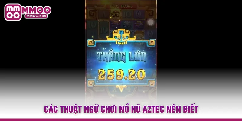 Các thuật ngữ chơi Nổ hũ Aztec nên biết