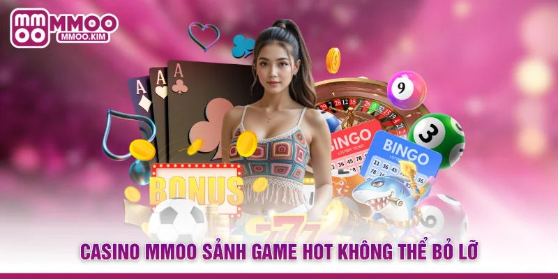 Casino MMOO sảnh game hot không thể bỏ lỡ