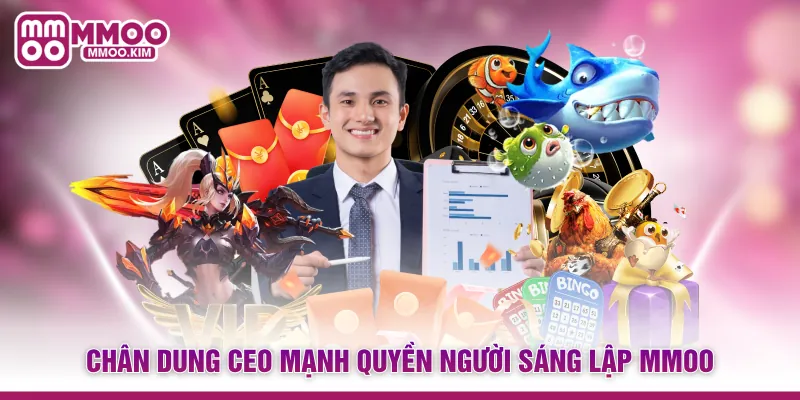 Chân dung CEO Mạnh Quyền người sáng lập MMOO