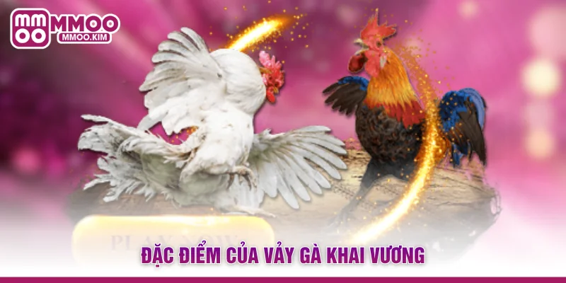 Vảy Gà Khai Vương - Đặc Điểm Nhận Diện Thần Kê Bách Thắng 2 Đặc điểm của vảy gà khai vương