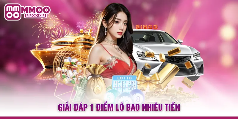 1 Điểm Lô Bao Nhiêu Tiền? Cách Tính Tiền Cược Chuẩn 3 Miền 2 Giải đáp 1 điểm lô bao nhiêu tiền