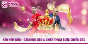 Kèo Ném Biên - Cách Đọc Kèo Và Chiến Thuật Cược Chuẩn Xác