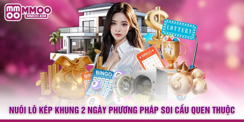 Nuôi Lô Kép Khung 2 Ngày - Mẹo Soi Cầu An Toàn, Sinh Lời Cao 2 Nuôi lô kép khung 2 ngày phương pháp soi cầu quen thuộc