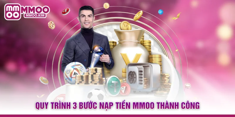 Nạp Tiền MMOO - Kích Hoạt Tài Khoản Săn Thưởng Siêu Tốc 3 Quy trình 3 bước nạp tiền MMOO thành công